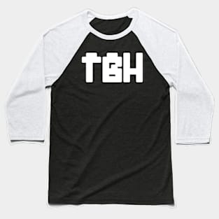 TBH  (To Be Honest) Baseball T-Shirt